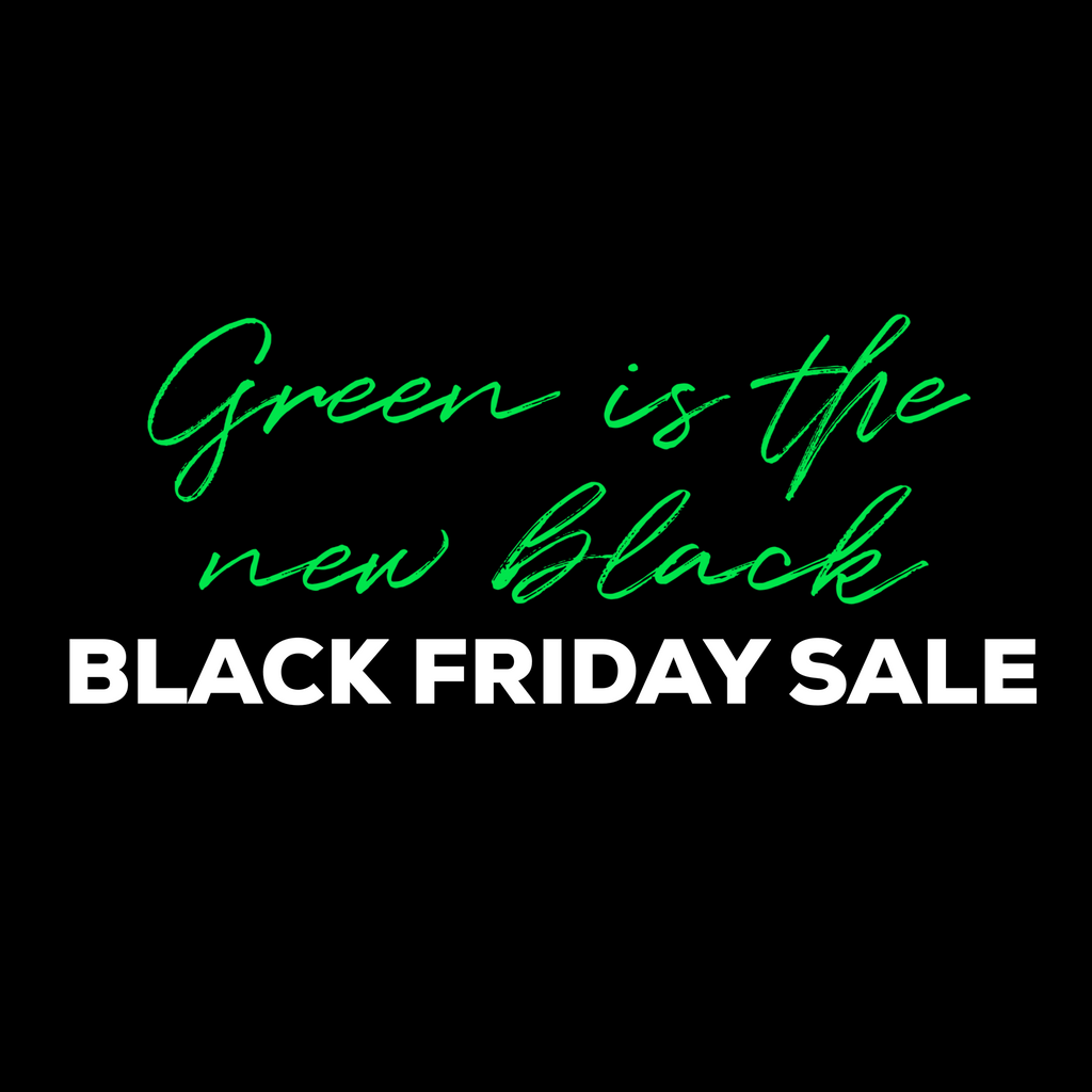 Green is the New Black! Black Friday Sale