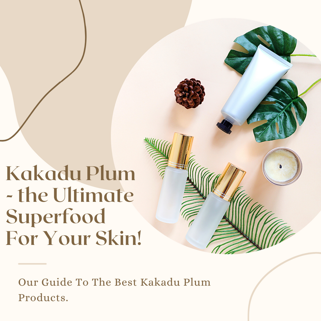 Kakadu Plum The Ultimate Superfood For Your Skin - Our Guide To What You Need